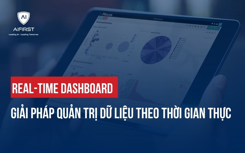 REAL-TIME DASHBOARD: GIẢI PHÁP QUẢN TRỊ DỮ LIỆU THEO THỜI GIAN THỰC